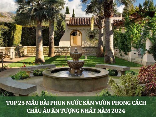 Top 25 mẫu đài phun nước sân vườn ấn tượng nhất năm 2024