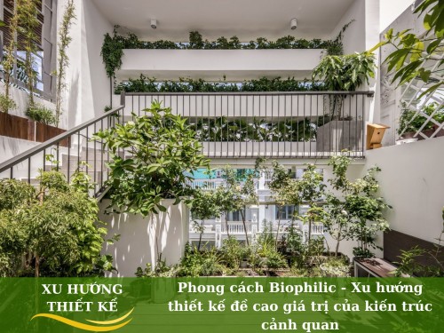 Phong cách Biophilic - Xu hướng thiết kế đề cao giá trị của kiến trúc cảnh quan