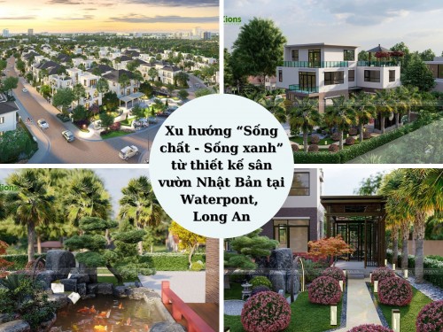 Xu hướng “Sống chất - Sống xanh” từ thiết kế sân vườn Nhật Bản tại Waterpoint, Long An