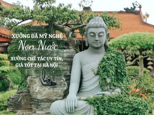 Xưởng Đá Mỹ Nghệ Non Nước - Xưởng Chế Tác Uy Tín, Giá Tốt Tại Hà Nội